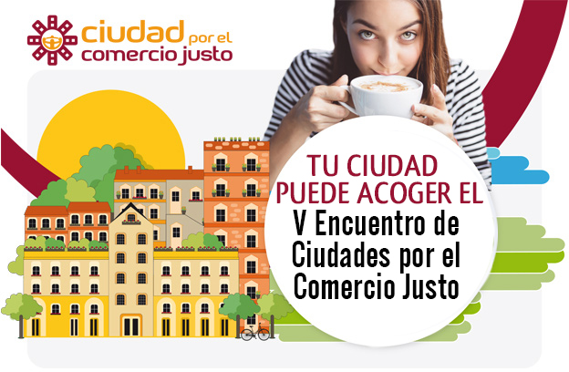 ¡Acoge el V Encuentro Estatal de Ciudades por el Comercio Justo!