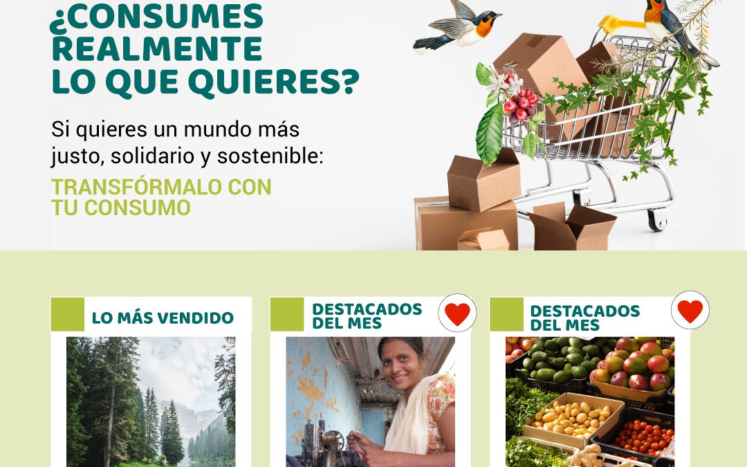Si quieres un mundo más justo, solidario y sostenible, transfórmalo con tu consumo.